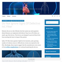 Do Not Ignore Signs Of Defective IVC Filter