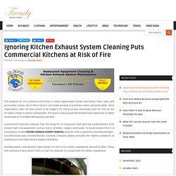 Ignoring Kitchen Exhaust System Cleaning Puts Commercial Kitchens at Risk of Fire