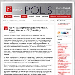 Charlie Beckett, POLIS Director » Blog Archive » Are We Ignoring the Dark Side of the Internet? Evgeny Morozov at LSE (Guest blog)