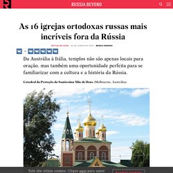 As 16 igrejas ortodoxas russas mais incríveis fora da Rússia - Russia Beyond BR