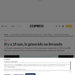 Il y a 25 ans, le génocide au Rwanda