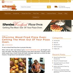 IlFornino Wood Fired Pizza Oven: Getting The Most Out Of Your Pizza Oven