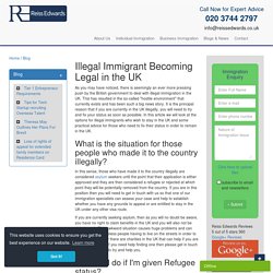 I am an illegal immigrant in UK: How can my stay become legal - whoah a company for illegals - they should be reporting them not helping them. bet the lawyers are all immigrants themselves