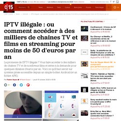 IPTV illégale : ou comment accéder à des milliers de chaînes TV et films en streaming pour moins de 50 d'euros par an