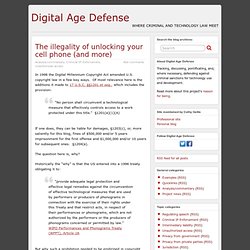 The illegality of unlocking your cell phone (and more) » Digital Age Defense