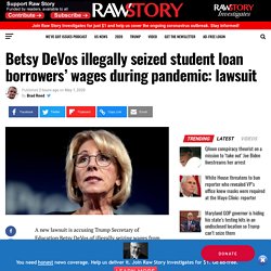 Betsy DeVos illegally seized student loan borrowers’ wages during pandemic: lawsuit