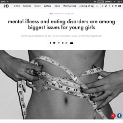 ​mental illness and eating disorders are among biggest issues for young girls