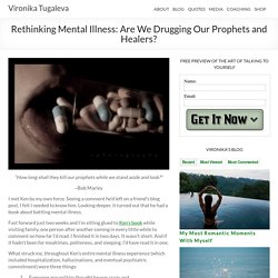 Mental Illness: Are We Drugging Our Prophets and Healers?