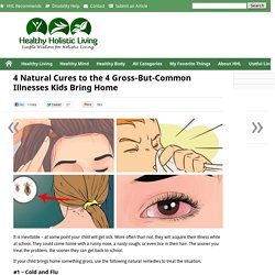 4 Natural Cures to the 4 Gross-But-Common Illnesses Kids Bring Home