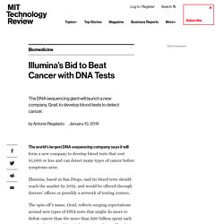 Illumina’s Bid to Beat Cancer with DNA Tests