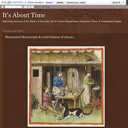 It's About Time: Illuminated Manuscripts & a brief history of cheese...