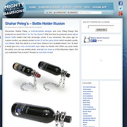 Shahar Peleg’s – Bottle Holder Illusion