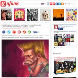 Street Fighter, Sin City, Batman et les autres – 30 Illustrations magnifiques de Mike Henry