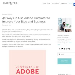 40 Ways to Use Adobe Illustrator to Improve Your Blog and Business