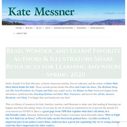 *Read, Wonder, and Learn! Favorite Authors & Illustrators Share Resources for Learning Anywhere – Spring 2020 – Kate Messner