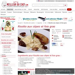 Risotto aux cèpes et aux escalopes de foie gras - Recette illustrée de Risotto aux cèpes et aux escalopes de foie gras