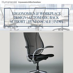 HIGHER COMFORT LEVEL FOR LONG WORKING HOURS HUMANSCALE