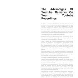 The Advantages Of Youtube Remarks On Your Youtube Recordings