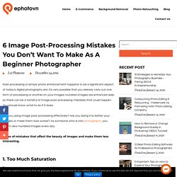 6 Image Post-Processing Mistakes You Don’t Want to Make