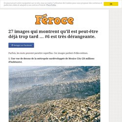 27 images qui montrent qu’il est peut-être déjà trop tard … #6 est très dérangeante.