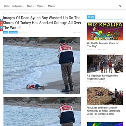 Images Of Dead Syrian Boy Washed Up On The Shores Of Turkey Has Sparked Outrage All Over The World!