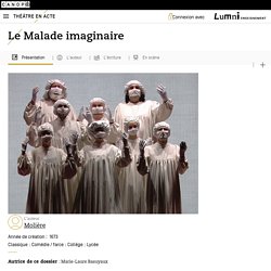 Œuvre : "Le Malade imaginaire", Auteur : "Molière" – Théâtre en acte