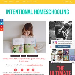 Books with Great Imagination to Spark Your Child's Imagination - Intentional Homeschooling