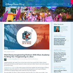 Walt Disney Imagineering Partners With Khan Academy To Bring You ‘Imagineering in a Box’