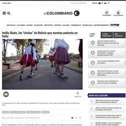 Imilla Skate, las “cholas” de Bolivia que montan patineta en falda