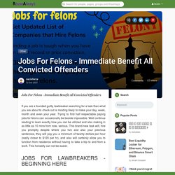 Jobs For Felons - Immediate Benefit All Convicted Offenders