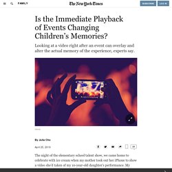 Is the Immediate Playback of Events Changing Children’s Memories?