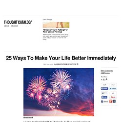 25 Ways To Make Your Life Better Immediately