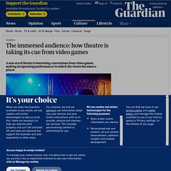 The immersed audience: how theatre is taking its cue from video games