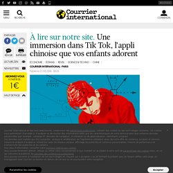 Une immersion dans Tik Tok, l’appli chinoise que vos enfants adorent