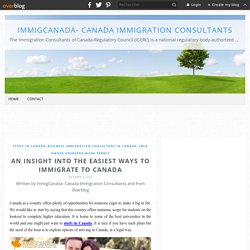 An Insight Into The Easiest Ways To Immigrate To Canada - ImmigCanada- Canada Immigration Consultants