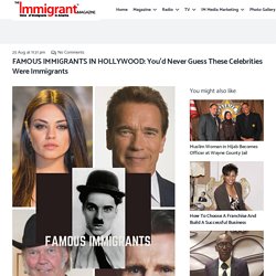 FAMOUS IMMIGRANTS IN HOLLYWOOD: You’d Never Guess These Celebrities Were Immigrants