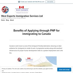Benefits of Applying through PNP for immigrating to Canada – West Experts Immigration Services Ltd