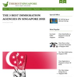 5 Best Immigration Agencies in Singapore 2021 [Editor Review]