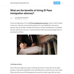 What are the benefits of hiring El Paso immigration attorney? - by Jaime Alvarado & Associates - Jaime Alvarado & Associates, PLLC