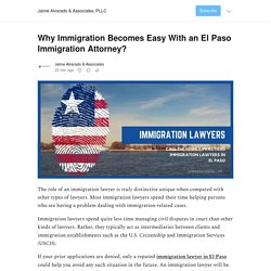 Why Immigration Becomes Easy With an El Paso Immigration Attorney? - by Jaime Alvarado & Associates - Jaime Alvarado & Associates, PLLC