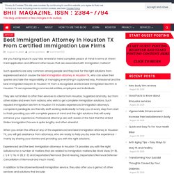 Best Immigration Attorney in Houston TX from Certified Immigration Law Firms – BHiT MAGAZINE. ISSN : 2384-7794