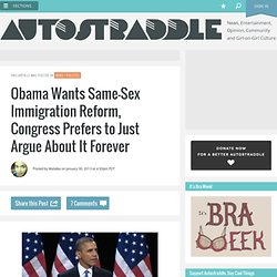 Obama Wants Same-Sex Immigration Reform, Congress Prefers to Just Argue About It Forever
