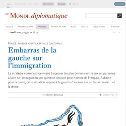 Embarras de la gauche sur l’immigration, par Benoît Bréville (Le Monde diplomatique, avril 2017)