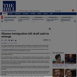 Obama immigration bill draft said to emerge - The Hill