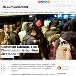 Comment fabrique-t-on l’immigration irrégulière en France ?