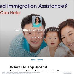 What Do Top-Rated Immigration Lawyers do? – Law Offices of Sunita Kapoor