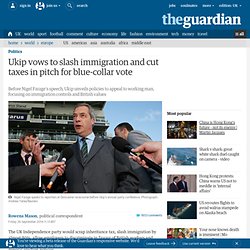 Ukip vows to slash immigration and cut taxes in pitch for blue-collar vote