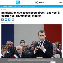 Immigration et classes populaires : l'analyse "à courte vue" d'Emmanuel Macron