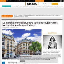 Le marché immobilier, entre tensions toujours très fortes et nouvelles aspirations