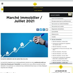 Marché immobilier : tendances et évolutions - Juillet 2021 - fnaim.fr